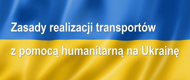 Zasady realizacji transportów z pomocą humanitarną na Ukrainę